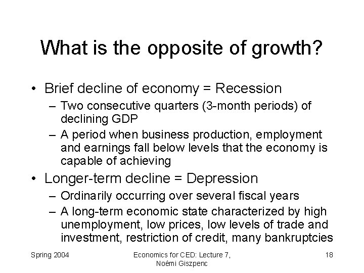 What is the opposite of growth? • Brief decline of economy = Recession –