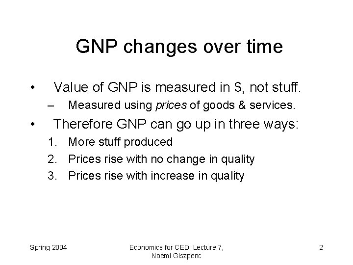 GNP changes over time • Value of GNP is measured in $, not stuff.