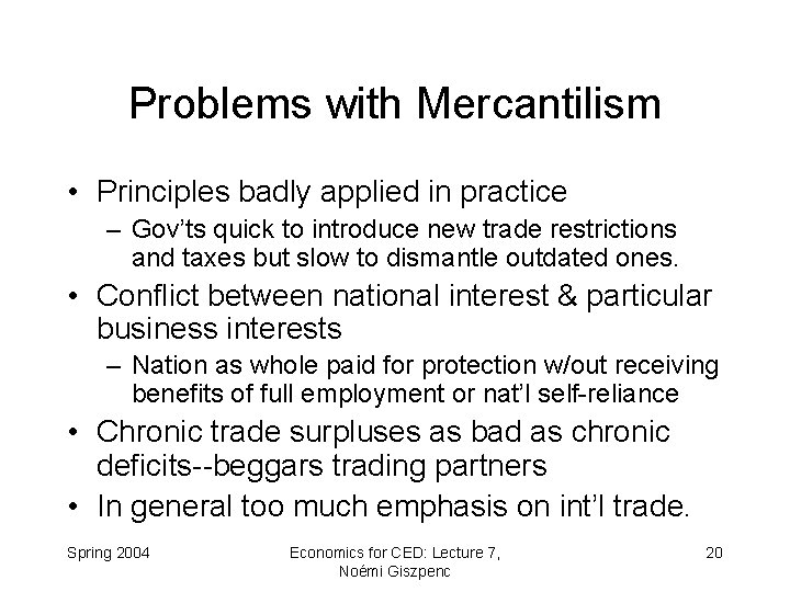 Problems with Mercantilism • Principles badly applied in practice – Gov’ts quick to introduce