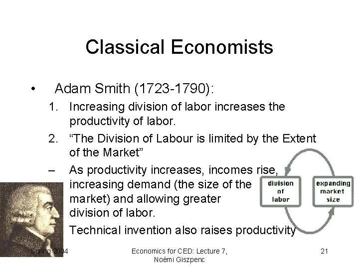 Classical Economists • Adam Smith (1723 -1790): 1. Increasing division of labor increases the