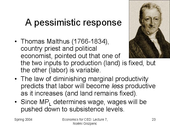 A pessimistic response • Thomas Malthus (1766 -1834), country priest and political economist, pointed