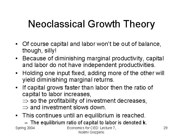 Neoclassical Growth Theory • Of course capital and labor won’t be out of balance,