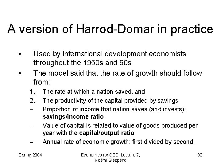 A version of Harrod-Domar in practice • Used by international development economists throughout the