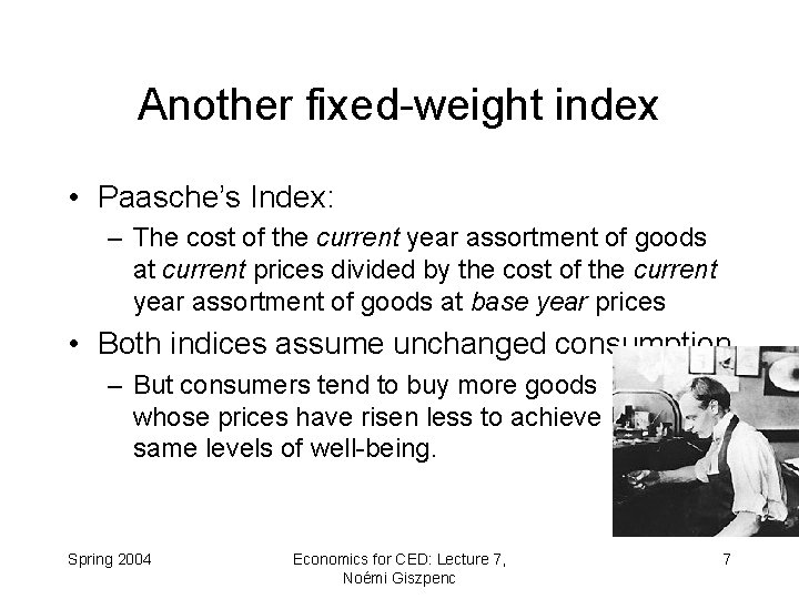 Another fixed-weight index • Paasche’s Index: – The cost of the current year assortment