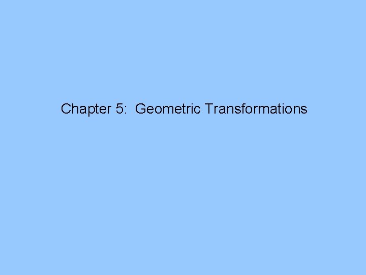 Chapter 5: Geometric Transformations 