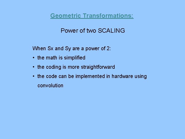 Geometric Transformations: Power of two SCALING When Sx and Sy are a power of