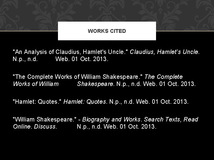 WORKS CITED "An Analysis of Claudius, Hamlet's Uncle. " Claudius, Hamlet's Uncle. N. p.