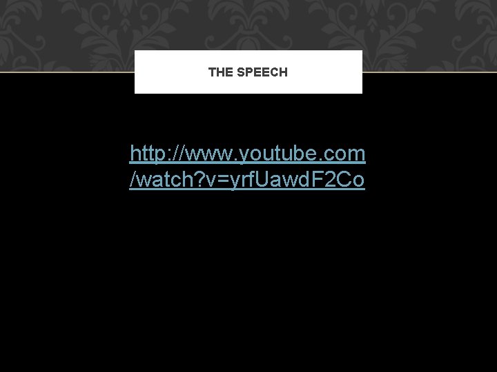 THE SPEECH http: //www. youtube. com /watch? v=yrf. Uawd. F 2 Co 