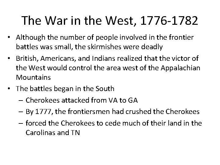 The War in the West, 1776 -1782 • Although the number of people involved