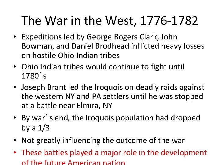 The War in the West, 1776 -1782 • Expeditions led by George Rogers Clark,