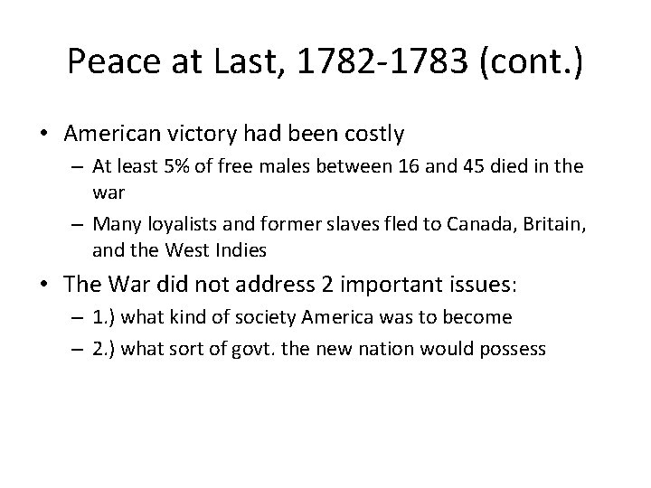 Peace at Last, 1782 -1783 (cont. ) • American victory had been costly –