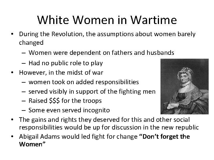 White Women in Wartime • During the Revolution, the assumptions about women barely changed