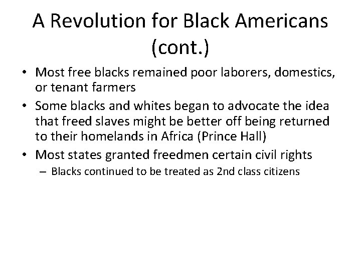 A Revolution for Black Americans (cont. ) • Most free blacks remained poor laborers,