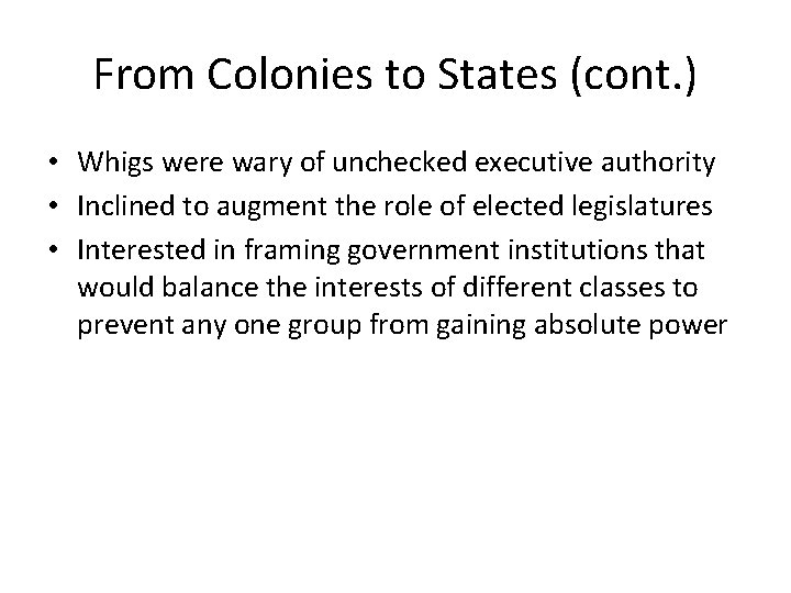 From Colonies to States (cont. ) • Whigs were wary of unchecked executive authority