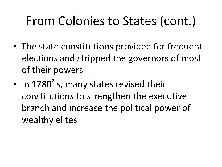 From Colonies to States (cont. ) • The state constitutions provided for frequent elections