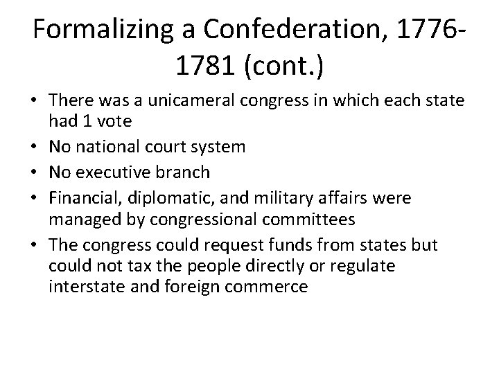 Formalizing a Confederation, 17761781 (cont. ) • There was a unicameral congress in which