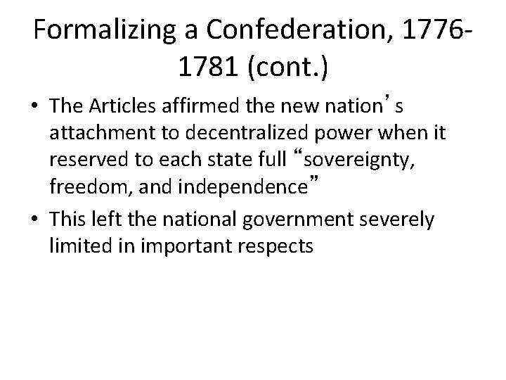 Formalizing a Confederation, 17761781 (cont. ) • The Articles affirmed the new nation’s attachment