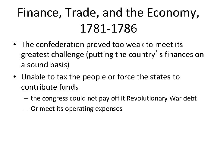 Finance, Trade, and the Economy, 1781 -1786 • The confederation proved too weak to