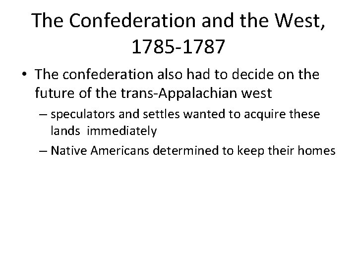 The Confederation and the West, 1785 -1787 • The confederation also had to decide