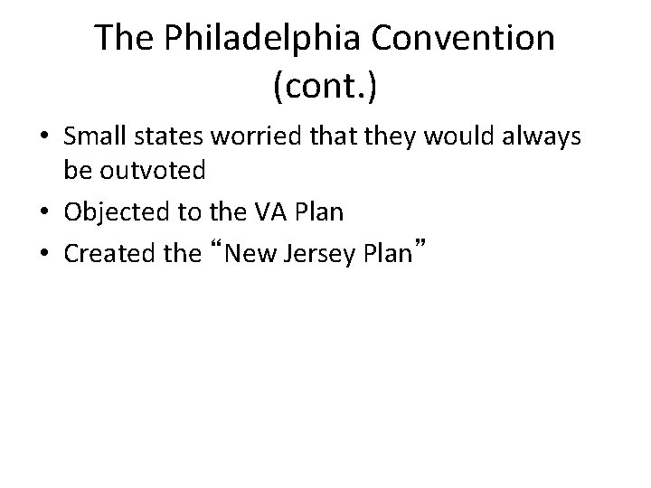 The Philadelphia Convention (cont. ) • Small states worried that they would always be