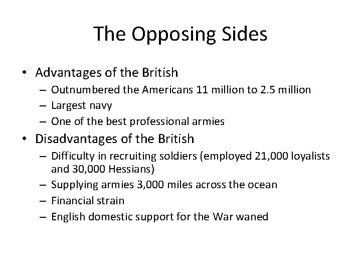 The Opposing Sides • Advantages of the British – Outnumbered the Americans 11 million