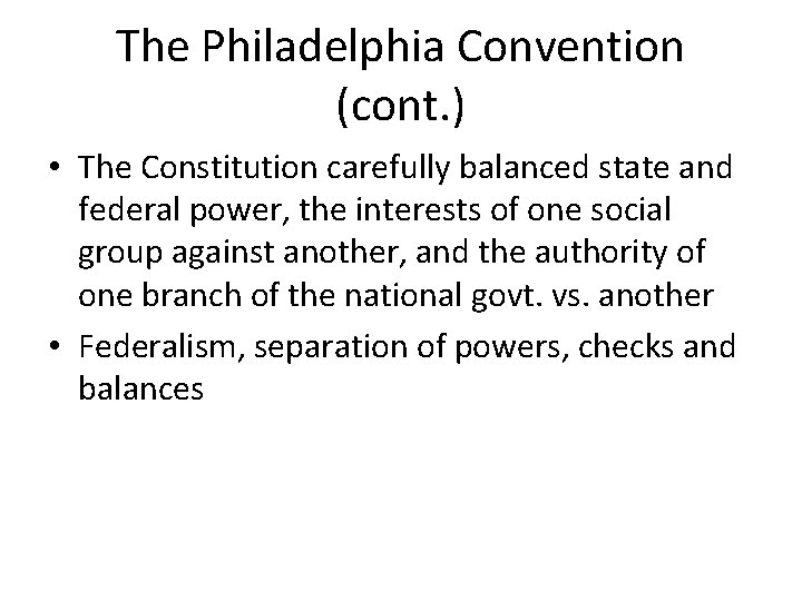 The Philadelphia Convention (cont. ) • The Constitution carefully balanced state and federal power,