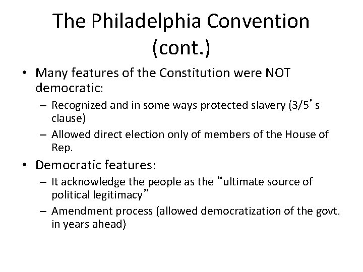 The Philadelphia Convention (cont. ) • Many features of the Constitution were NOT democratic: