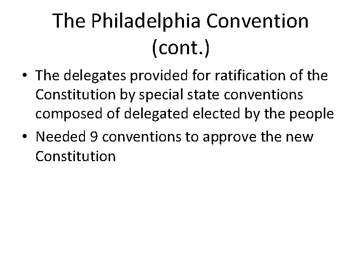 The Philadelphia Convention (cont. ) • The delegates provided for ratification of the Constitution