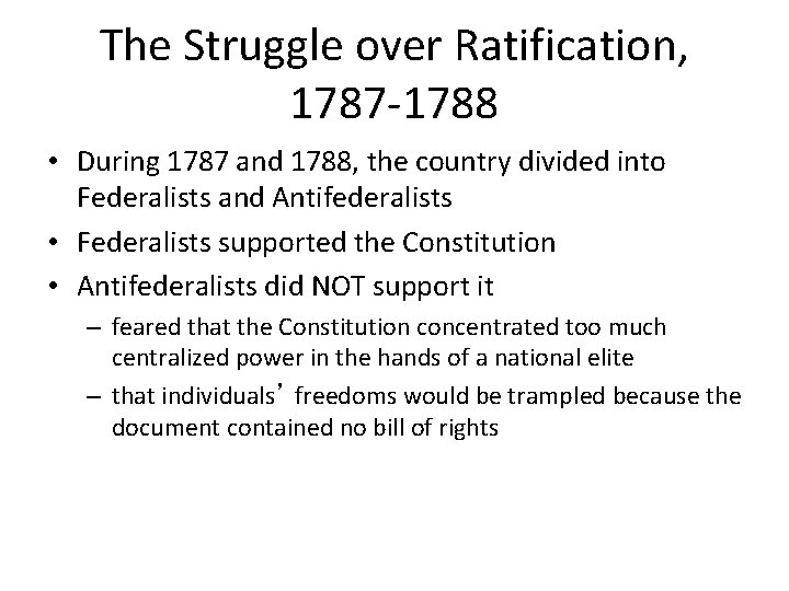 The Struggle over Ratification, 1787 -1788 • During 1787 and 1788, the country divided