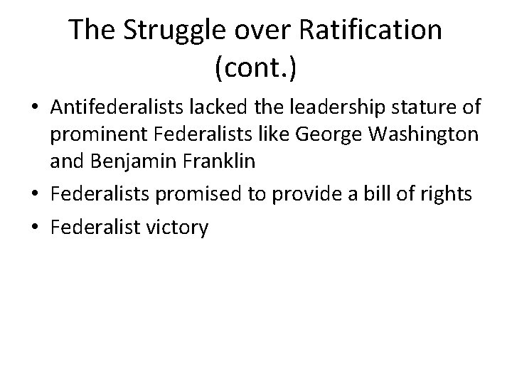 The Struggle over Ratification (cont. ) • Antifederalists lacked the leadership stature of prominent