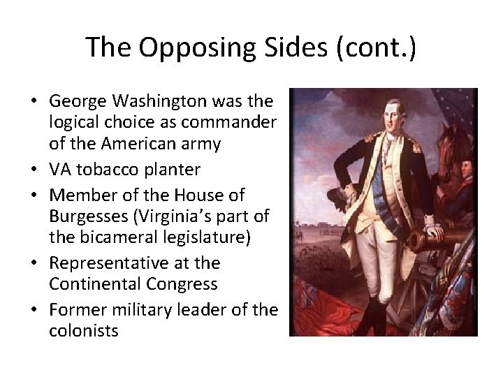The Opposing Sides (cont. ) • George Washington was the logical choice as commander