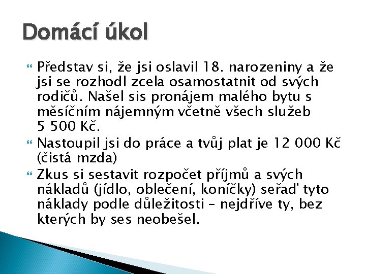 Domácí úkol Představ si, že jsi oslavil 18. narozeniny a že jsi se rozhodl