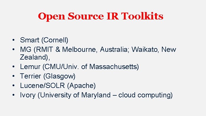 Open Source IR Toolkits • Smart (Cornell) • MG (RMIT & Melbourne, Australia; Waikato,