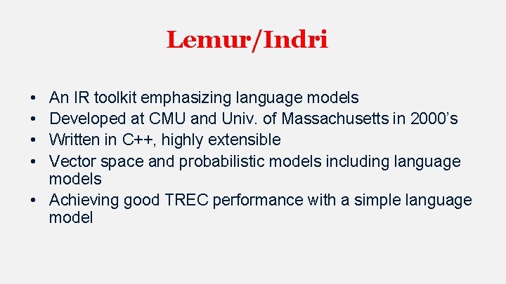 Lemur/Indri • • An IR toolkit emphasizing language models Developed at CMU and Univ.