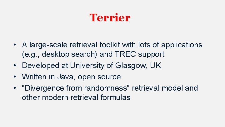 Terrier • A large-scale retrieval toolkit with lots of applications (e. g. , desktop