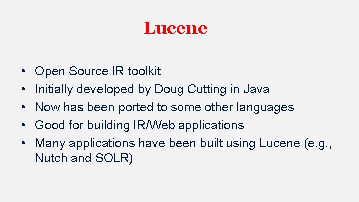 Lucene • • • Open Source IR toolkit Initially developed by Doug Cutting in