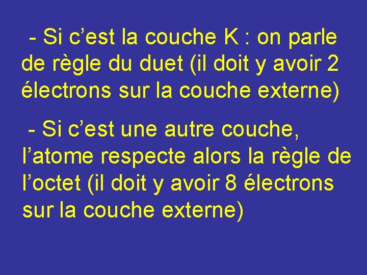 - Si c’est la couche K : on parle de règle du duet (il - Si c’est la couche K : on parle de règle du duet (il