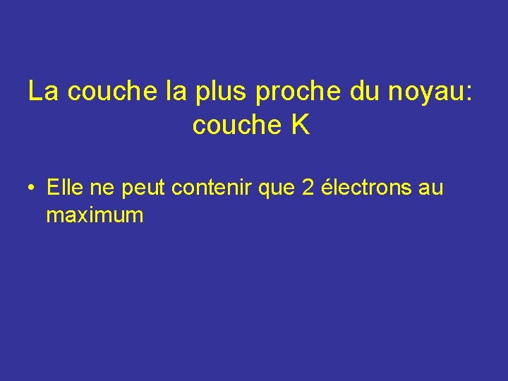 La couche la plus proche du noyau: couche K • Elle ne peut contenir La couche la plus proche du noyau: couche K • Elle ne peut contenir