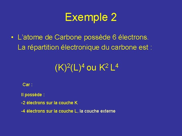 Exemple 2 • L’atome de Carbone possède 6 électrons. La répartition électronique du carbone Exemple 2 • L’atome de Carbone possède 6 électrons. La répartition électronique du carbone
