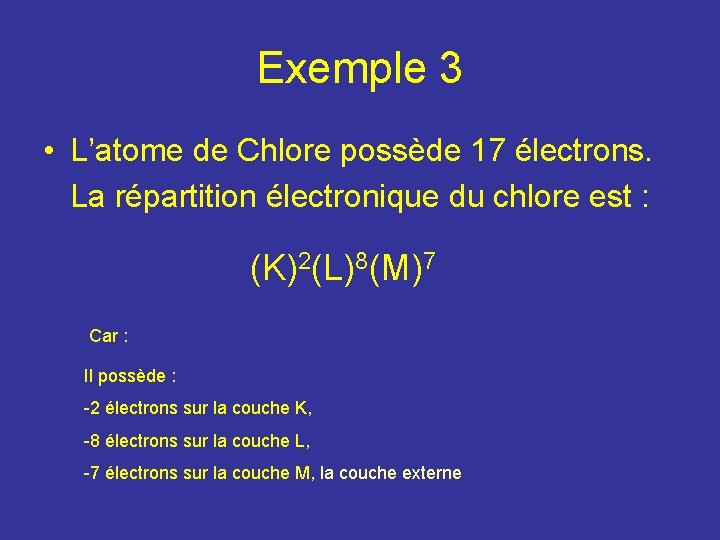 Exemple 3 • L’atome de Chlore possède 17 électrons. La répartition électronique du chlore Exemple 3 • L’atome de Chlore possède 17 électrons. La répartition électronique du chlore