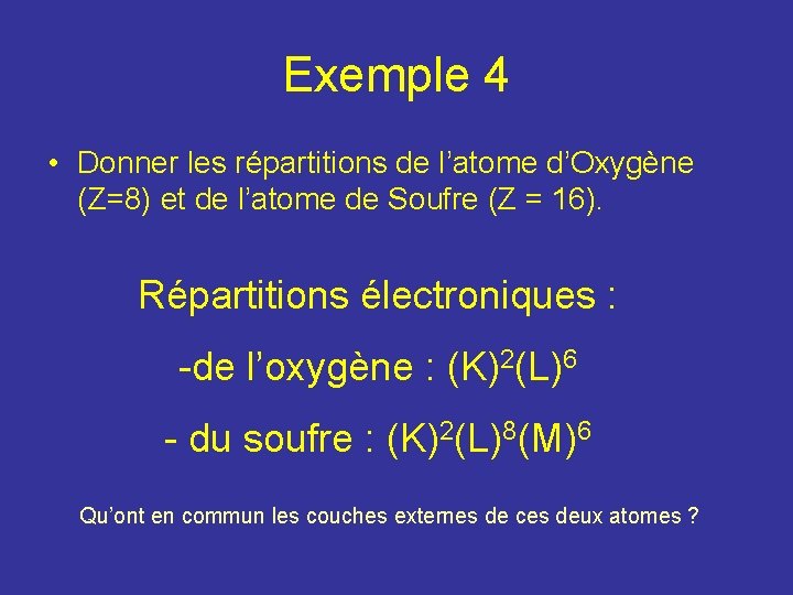 Exemple 4 • Donner les répartitions de l’atome d’Oxygène (Z=8) et de l’atome de Exemple 4 • Donner les répartitions de l’atome d’Oxygène (Z=8) et de l’atome de
