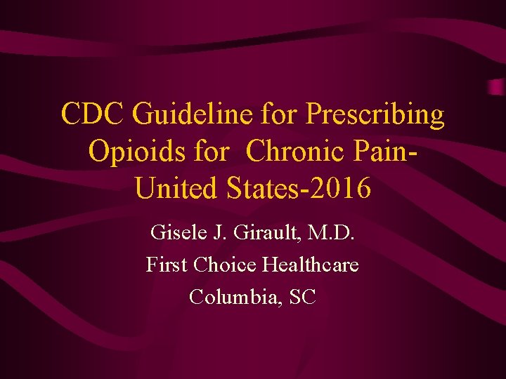 CDC Guideline for Prescribing Opioids for Chronic Pain. United States-2016 Gisele J. Girault, M.