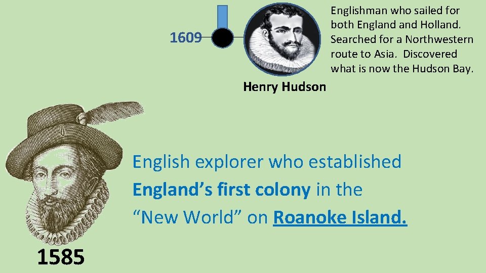 Englishman who sailed for both England Holland. Searched for a Northwestern route to Asia.