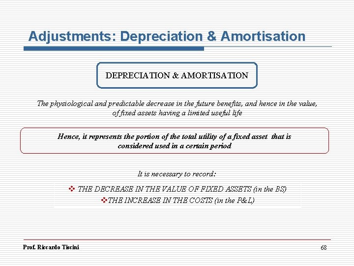 Adjustments: Depreciation & Amortisation DEPRECIATION & AMORTISATION The physiological and predictable decrease in the