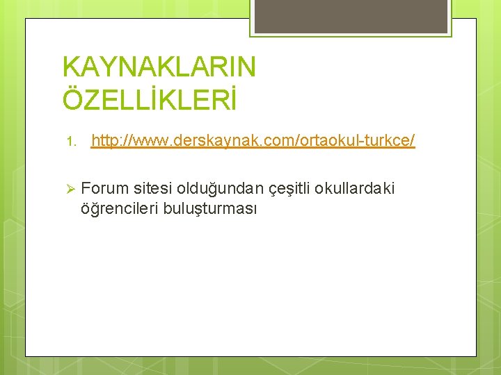 KAYNAKLARIN ÖZELLİKLERİ 1. Ø http: //www. derskaynak. com/ortaokul-turkce/ Forum sitesi olduğundan çeşitli okullardaki öğrencileri