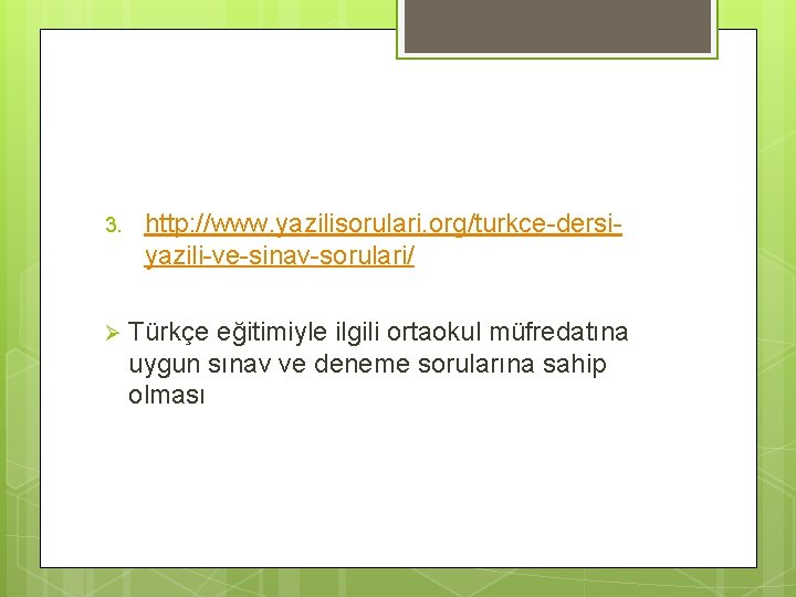 3. http: //www. yazilisorulari. org/turkce-dersiyazili-ve-sinav-sorulari/ Ø Türkçe eğitimiyle ilgili ortaokul müfredatına uygun sınav ve