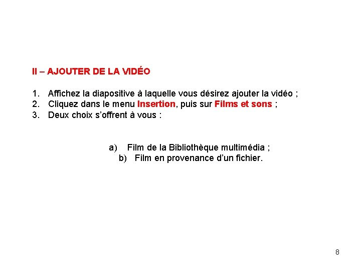 II – AJOUTER DE LA VIDÉO 1. Affichez la diapositive à laquelle vous désirez II – AJOUTER DE LA VIDÉO 1. Affichez la diapositive à laquelle vous désirez