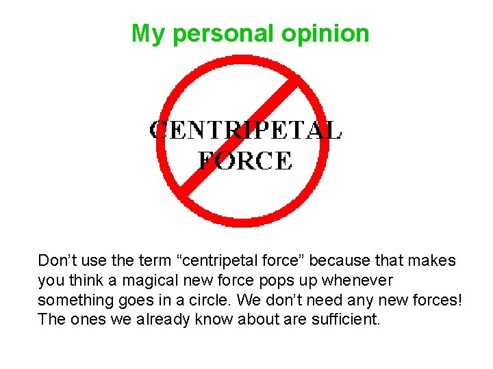 My personal opinion Don’t use the term “centripetal force” because that makes you think