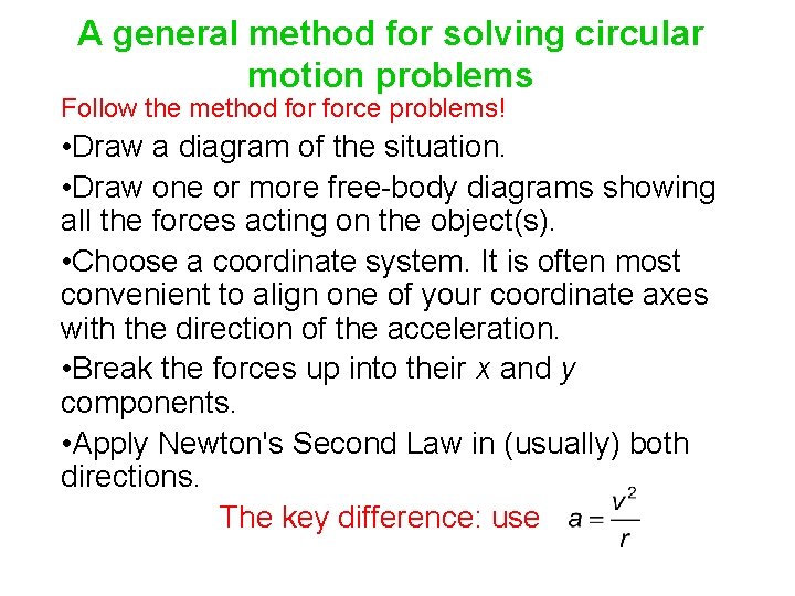 A general method for solving circular motion problems Follow the method force problems! •