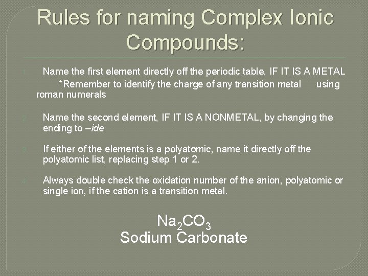 Rules for naming Complex Ionic Compounds: 1. Name the first element directly off the